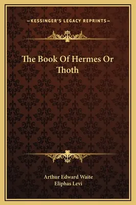 Cartea lui Hermes sau Thoth - The Book Of Hermes Or Thoth
