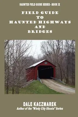 Ghid de teren pentru autostrăzi și poduri bântuite - Field Guide to Haunted Highways & Bridges