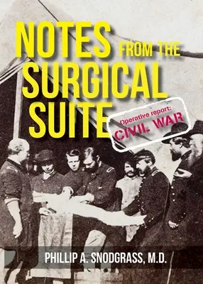 Note din Suita Chirurgicală: Raport operativ: Războiul Civil - Notes From the Surgical Suite: Operative Report: Civil War
