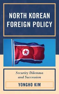 Politica externă nord-coreeană: Dilema de securitate și succesiunea - North Korean Foreign Policy: Security Dilemma and Succession