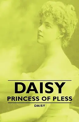 Daisy - Prințesa din Pless - Daisy - Princess of Pless