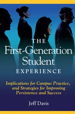 Experiența studenților din prima generație: Implicații pentru practica din campus și strategii de îmbunătățire a persistenței și succesului - The First Generation Student Experience: Implications for Campus Practice, and Strategies for Improving Persistence and Success
