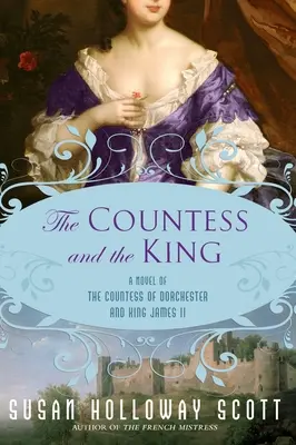 The Countess and the King: Un roman despre contesa de Dorchester și regele James al II-lea - The Countess and the King: A Novel of the Countess of Dorchester and King James II