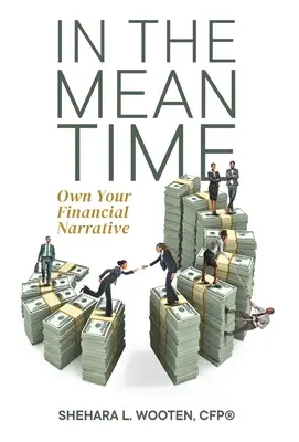 In the Meantime: Dețineți propria dvs. narațiune financiară - In the Meantime: Own Your Financial Narrative