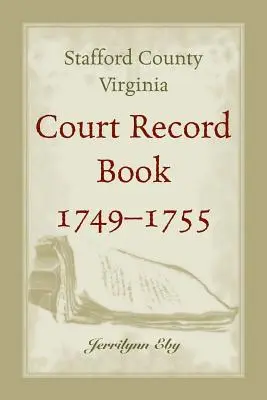 Județul Stafford, Virginia, Registrul instanțelor, 1749 - 1755 - Stafford County, Virginia, Court Record Book, 1749 - 1755