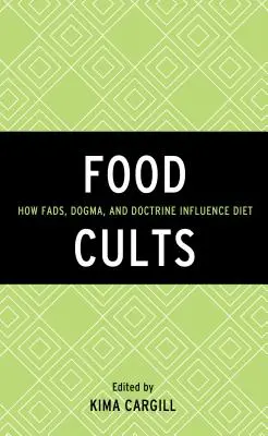 Cultele alimentare: Cum influențează moda, dogma și doctrina dieta - Food Cults: How Fads, Dogma, and Doctrine Influence Diet