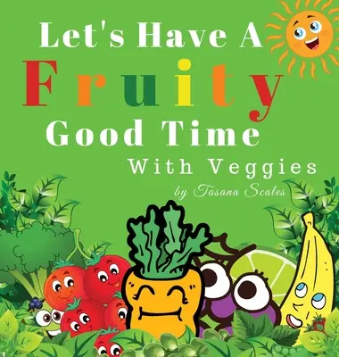 Să ne simțim bine cu legumele - Let's Have A Fruity Good Time With Veggies