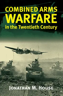 Războiul cu arme combinate în secolul al XX-lea - Combined Arms Warfare in the Twentieth Century
