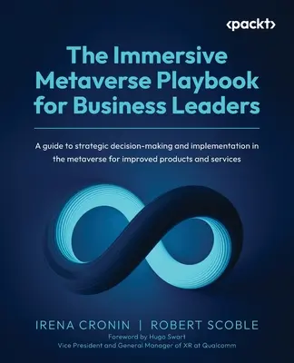 The Immersive Metaverse Playbook for Business Leaders: Un ghid pentru luarea deciziilor strategice și implementarea în metavers pentru produse îmbunătățite - The Immersive Metaverse Playbook for Business Leaders: A guide to strategic decision-making and implementation in the metaverse for improved products