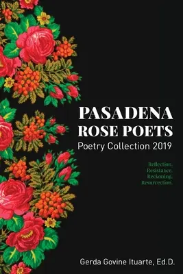 Pasadena Rose Poets Colecția de Poezie 2019: Reflecție. Rezistență. Recunoaștere. Resurecție. - Pasadena Rose Poets Poetry Collection 2019: Reflection. Resistance. Reckoning. Resurrection.