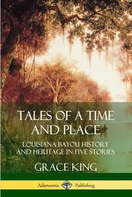 Tales of a Time and Place: Istoria și patrimoniul golfului Louisiana în cinci povestiri - Tales of a Time and Place: Louisiana Bayou History and Heritage in Five Stories