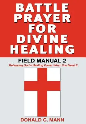 Rugăciune de luptă pentru vindecare divină: Manual de teren 2 - Battle Prayer for Divine Healing: Field Manual 2