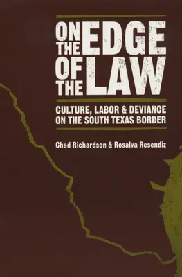 On the Edge of the Law: Cultură, muncă și devianță la frontiera de sud a Texasului - On the Edge of the Law: Culture, Labor, and Deviance on the South Texas Border
