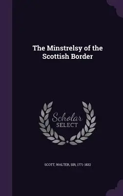 Minstrelsy of the Scottish Border - The Minstrelsy of the Scottish Border