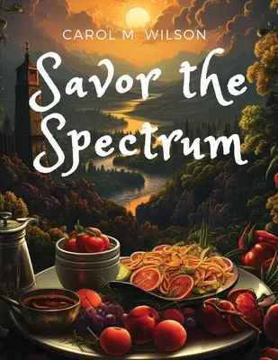 Savor the Spectrum: Rețete complete pentru fiecare paletă de arome - Savor the Spectrum: Complete Recipes for Every Flavor Palette