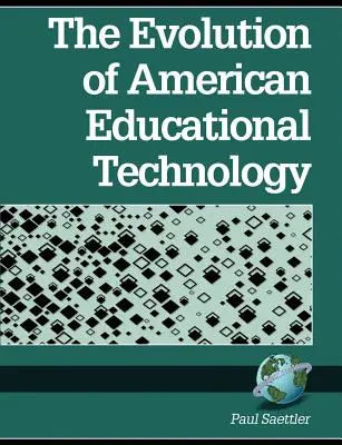 Evoluția tehnologiei educaționale americane (PB) - The Evolution of American Educational Technolgy (PB)
