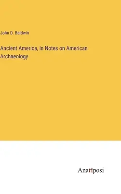 America antică, în Notes on American Archaeology - Ancient America, in Notes on American Archaeology