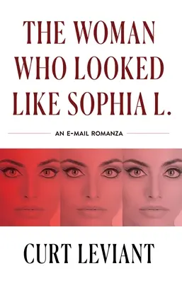 Femeia care semăna cu Sophia L.: O romanță epistolară prin e-mail - The Woman Who Looked Like Sophia L.: An Epistolary Email Romanza