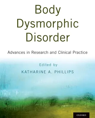 Tulburarea dismorfică corporală: Avansuri în cercetare și practică clinică - Body Dysmorphic Disorder: Advances in Research and Clinical Practice