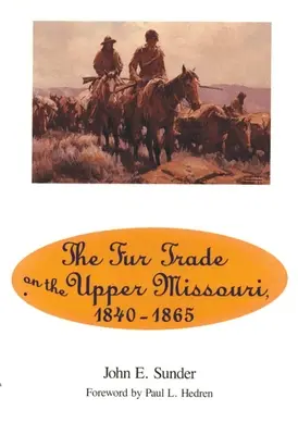 Comerțul cu blănuri pe Missouri superior, 1840-1865 - Fur Trade on the Upper Missouri, 1840-1865