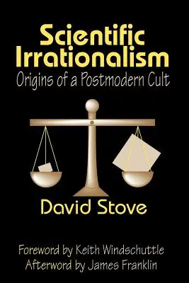 Iraționalismul științific: Originile unui cult postmodern - Scientific Irrationalism: Origins of a Postmodern Cult
