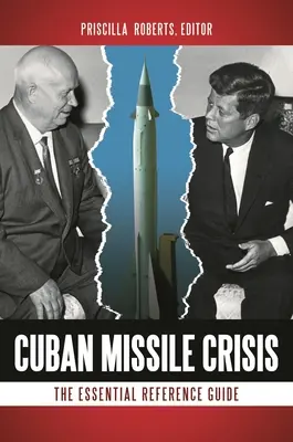 Criza rachetelor cubaneze: Ghidul esențial de referință - Cuban Missile Crisis: The Essential Reference Guide