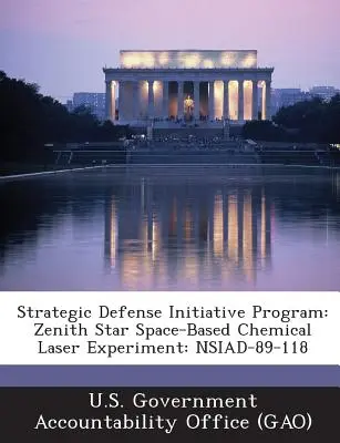 Programul Inițiativa de apărare strategică: Zenith Star Space-Based Chemical Laser Experiment: Nsiad-89-118 - Strategic Defense Initiative Program: Zenith Star Space-Based Chemical Laser Experiment: Nsiad-89-118