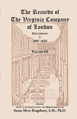 Documentele Companiei Virginia din Londra: Documente, I, 1607-1622, Volumul 3 - The Records of the Virginia Company of London: Documents, I, 1607-1622, Volume 3