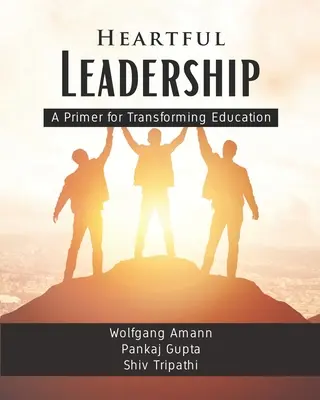 Heartful Leadership - Un abecedar pentru transformarea educației - Heartful Leadership - A Primer for Transforming Education