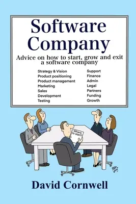 Software Company: Sfaturi despre cum să înființezi, să dezvolți și să părăsești o companie de software - Software Company: Advice on how to start, grow and exit a software company