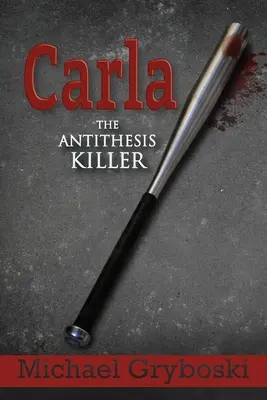 Carla: Ucigașul antitezei - Carla The Antithesis Killer
