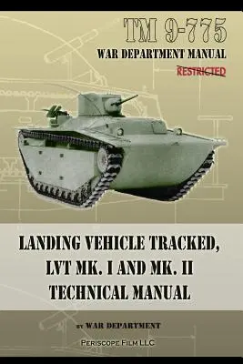 TM 9-775 Vehicul de aterizare cu șenile, LVT MK. I și MK. II Manual tehnic - TM 9-775 Landing Vehicle Tracked, LVT MK. I and MK. II Technical Manual
