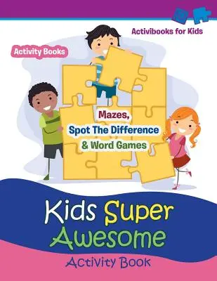 Kids Super Awesome Activity Book: Mazes, Spot The Difference & Word Games - Activitate pentru copii - Kids Super Awesome Activity Book: Mazes, Spot The Difference & Word Games - Activity For Kids