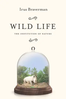 Viața sălbatică: Instituția naturii - Wild Life: The Institution of Nature