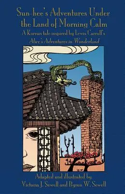 Aventurile lui Sun-hee sub tărâmul dimineții liniștite: O poveste coreeană inspirată de Aventurile lui Alice în Țara Minunilor a lui Lewis Carroll - Sun-hee's Adventures Under the Land of Morning Calm: A Korean tale inspired by Lewis Carroll's Alice's Adventures in Wonderland
