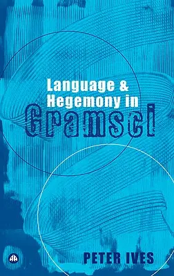 Limbaj și hegemonie la Gramsci - Language And Hegemony In Gramsci