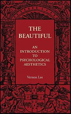 Frumosul: O introducere în estetica psihologică (An Introduction to Psychological Aesthetics) - The Beautiful: An Introduction to Psychological Aesthetics