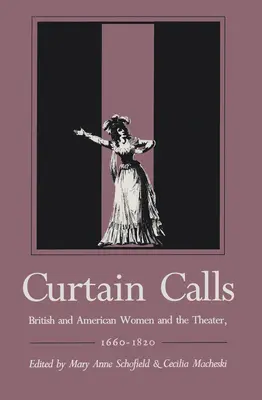 Curtain Calls: Femeile britanice și americane și teatrul, 1660-1820 - Curtain Calls: British and American Women and the Theater, 1660-1820