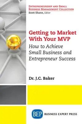 Cum să ajungi pe piață cu MVP-ul tău: Cum să atingi succesul micilor afaceri și al antreprenorilor - Getting to Market With Your MVP: How to Achieve Small Business and Entrepreneur Success