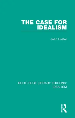 Idealismul: argumente în favoarea idealismului - The Case for Idealism