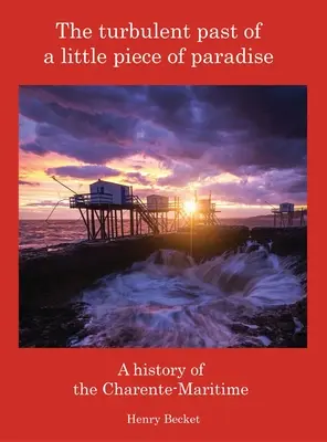 Trecutul turbulent al unei mici bucăți de paradis: O istorie a regiunii Charente-Maritime - The Turbulent Past of a Little Piece of Paradise: A History Of The Charente-Maritime