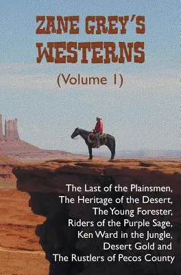 Western-urile lui Zane Grey (Volumul 1), inclusiv Ultimul dintre oamenii de câmpie, Moștenirea deșertului, Tânărul pădurar, Călăreții salbei purpurii, Ken W - Zane Grey's Westerns (Volume 1), including The Last of the Plainsmen, The Heritage of the Desert, The Young Forester, Riders of the Purple Sage, Ken W