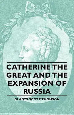 Ecaterina cea Mare și expansiunea Rusiei - Catherine the Great and the Expansion of Russia