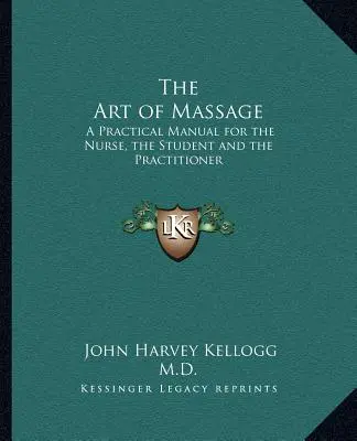 Arta masajului: Un manual practic pentru infirmieră, student și practician - The Art of Massage: A Practical Manual for the Nurse, the Student and the Practitioner