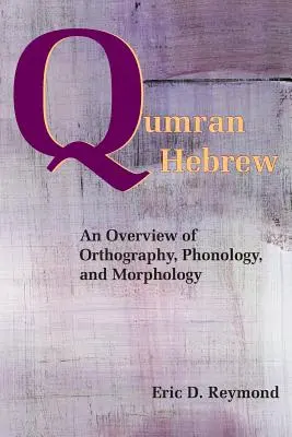 Ebraica Qumran: O prezentare generală a ortografiei, fonologiei și morfologiei - Qumran Hebrew: An Overview of Orthography, Phonology, and Morphology