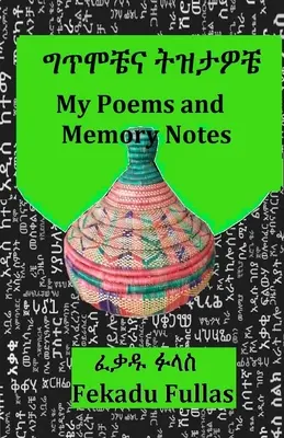 Poemele mele și însemnările memoriei ግጥሞቼና ትዝታዎቼ - My Poems and Memory Notes ግጥሞቼና ትዝታዎቼ
