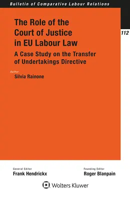 Rolul Curții de Justiție în dreptul muncii din UE: Un studiu de caz privind Directiva privind transferul de întreprinderi - The Role of the Court of Justice in EU Labour Law: A Case Study on the Transfer of Undertakings Directive