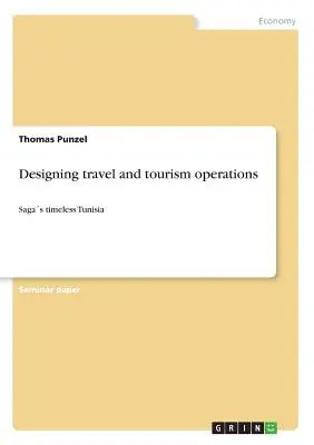 Proiectarea operațiunilor de călătorie și turism: Saga Tunisia fără timp - Designing travel and tourism operations: Sagas timeless Tunisia