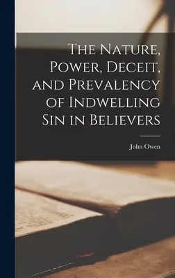 Natura, puterea, înșelăciunea și prevalența păcatului înrădăcinat în credincioși - The Nature, Power, Deceit, and Prevalency of Indwelling sin in Believers