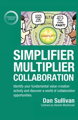 Colaborarea simplificator-multiplicator: Identificați-vă activitatea fundamentală de creare a valorii și descoperiți o lume de oportunități de colaborare. - Simplifier-Multiplier Collaboration: Identify your fundamental value-creation activity and discover a world of collaboration opportunities.
